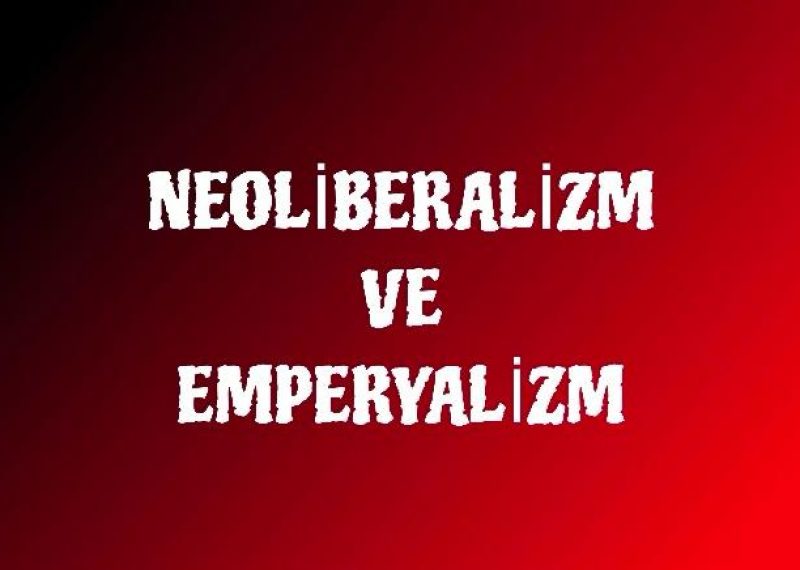 NEOLİBERALİZM VE EMPERYALİZM