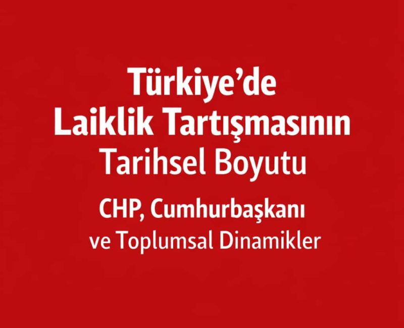 Türkiye’de Laiklik Tartışmasının Tarihsel Boyutu