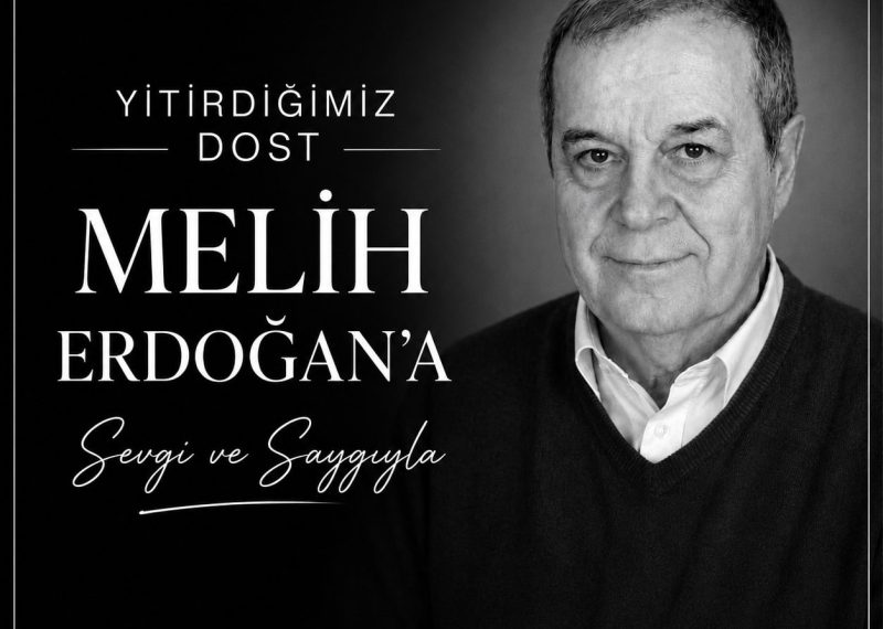 Yitirdiğimiz Dost Melih Erdoğan’a Sevgi ve Saygıyla